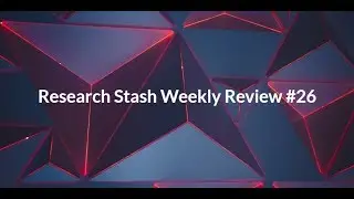Research Stash Weekly Review #26