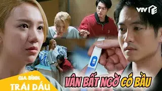 Ngã ngửa vì bạn gái CÓ BẦU, Đức phản ứng thế nào? | Gia Đình Trái Dấu Tập 28