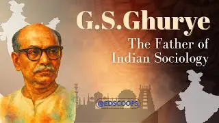 G.S. Ghurye explained | Through graphics | Indian Sociology @edscoops