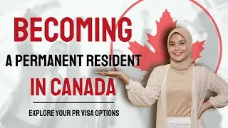 Becoming a Permanent Resident in Canada: Explore Your PR Visa Options