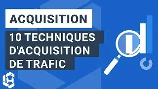 Acquisition de Trafic : 10 Techniques Fondamentales
