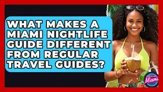What Makes a Miami Nightlife Guide Different From Regular Travel Guides? | Everything About Miami