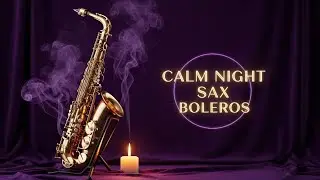 Calm Night Sax Boleros | Música Suave para Dormir Profundamente