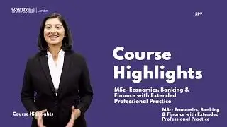 MSc- Economics, Banking & Finance with Extended Professional Practice from Coventry University, UK