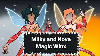 Milky and Nova Magic Winx Transformation (Kinda reboot style)