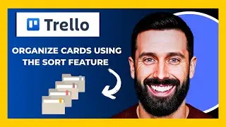 How To Organize Cards In TRELLO.COM Using The Sort Feature (Full 2025 Guide)