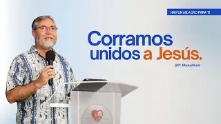 CORRAMOS UNIDOS A JES&Uacute;S  - Hay un Milagro para ti | Pr. Manuel Arniz