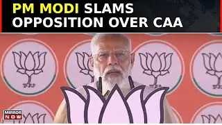 PM Modi Tears Into Opposition | Slams Oppn Over CAA | Bats For Those Seeking Refuge | Watch