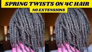 HOW TO DO SPRING TWISTS ON 4C NATURAL HAIR WITHOUT EXTENSIONS