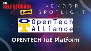 The Self Storage Show Presents A Vendor Spotlight: OpenTech Alliance - IoE Platform