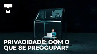 Privacidade e tecnologia: com o que voc&ecirc; deve se preocupar?