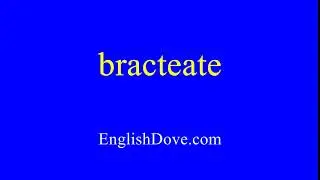 How to pronounce bracteate in American English