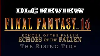 final fantasy 16 DLC Review / Echoes of the Fallen and The rising Tide DLC PS5