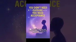 &ldquo;You Don&rsquo;t Need Closure &mdash; You Need Acceptance&rdquo;  Sometimes closure never comes. No apology. No explan