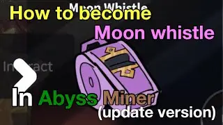 How to become moon whistle in abyss miner(update version)[roblox]