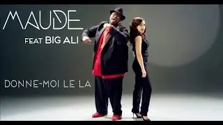 MAUDE feat. BIG ALI - Donne-moi le la (Official Video)