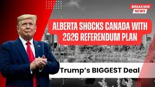 Trump&rsquo;s BIGGEST Oil Deal Yet? Alberta Shocks Canada With 2026 Referendum Plan