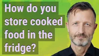 How do you store cooked food in the fridge?