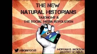 Morgan Jackson - The new natural historians: Taxonomy and the social media revolution