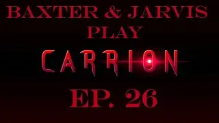 Baxter And Jarvis Play Carrion Ep 26: Containment Unit 9