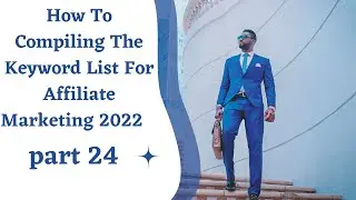 How To Compiling The Keyword List For Affiliate Marketing 2022 | Part 24