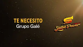 Te Necesito, Grupo Gal&eacute; - Video Letra - Salsa Power