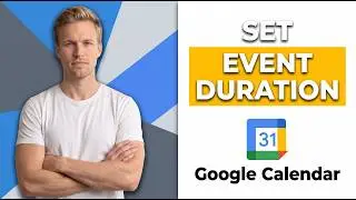 How To Set Event Duration In Google Calendar (Easy Guide)