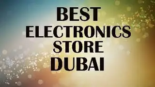 Best Electronics Store in Dubai
