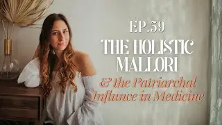 The Holistic Mallori & the Patriarchal Influence in Medicine