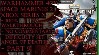 W40k Space Marines 2 Xbox Series X (Angel of Death) 100% Walkthrough Part 9 (No Commentary)