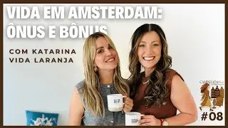 VIDA EM AMSTERDAM: ÔNUS E BÔNUS - COM KATARINA VIDA LARANJA   CaminhadaCast #08