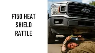 Ford F150 Heat Shield Rattle