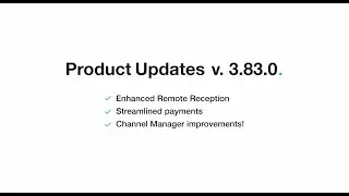 Product Updates v. 3.83.0: Enhanced Remote Reception, Streamlined Payments, Channel Manager!