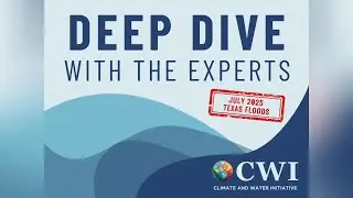 Deep Dive with the Experts: July 2025 Texas Floods