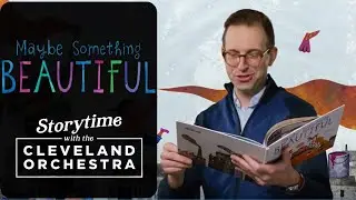 Maybe Something Beautiful | Storytime with The Cleveland Orchestra