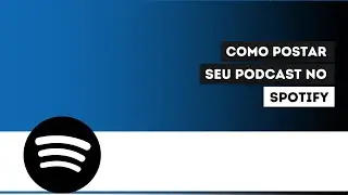 Como postar seu podcast no spotify?