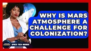 Why Is Mars Atmosphere A Challenge For Colonization? - Space Tech Insider