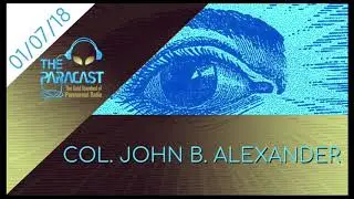 The Paracast: January 7, 2018 &mdash; Col. John Alexander