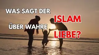 Was sagt der Islam &uuml;ber wahre Liebe?