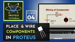 Class 04 - Proteus Tutorial | How to Place & Wire Components in Proteus