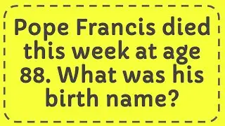 Pope Francis died this week at age 88  What was his birth name?