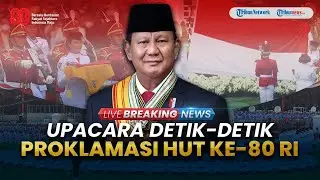 🔴LIVE: Upacara Detik-Detik Proklamasi HUT ke-80 Kemerdekaan RI 17 Agustus 2025