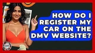 How Do I Register My Car On The DMV Website? - Teenager Guide to Life