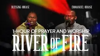 River of Fire -1 hour worship and prayer- Emmanuel Odiase and Blessing Odiase 🔥 🔥 🔥 