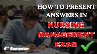 How to PRESENT Answers in NURSING MANAGEMENT Exam | 6th Sem BSc Nursing | In TELUGU