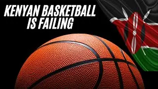 Kenyan Basketball is Failing