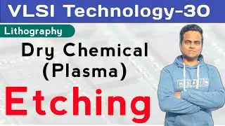 Plasma Etching | Dry Chemical Etching | Etching in Lithography Process | VLSI Technology