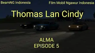 ALMA | Thomas Lan Cindy #5 | Film BeamNG Ngawur Indonesia
