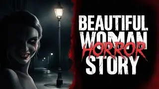 Beautiful woman horror story