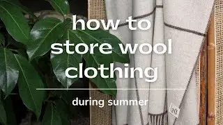 How to Store Wool During Summer